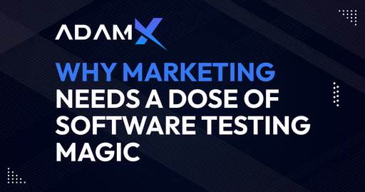 Why Marketing Needs a Dose of Software Testing Magic