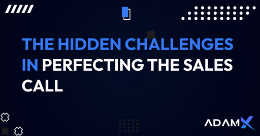 The Hidden Challenges of Perfecting The Sales Call